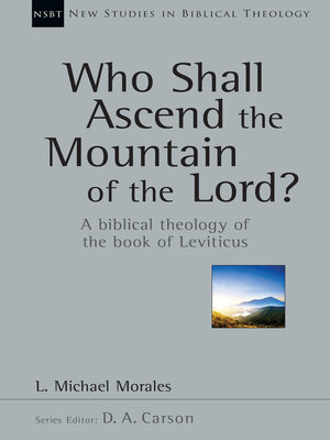 cover image of Who Shall Ascend the Mountain of the Lord?: a Biblical Theology of the Book of Leviticus